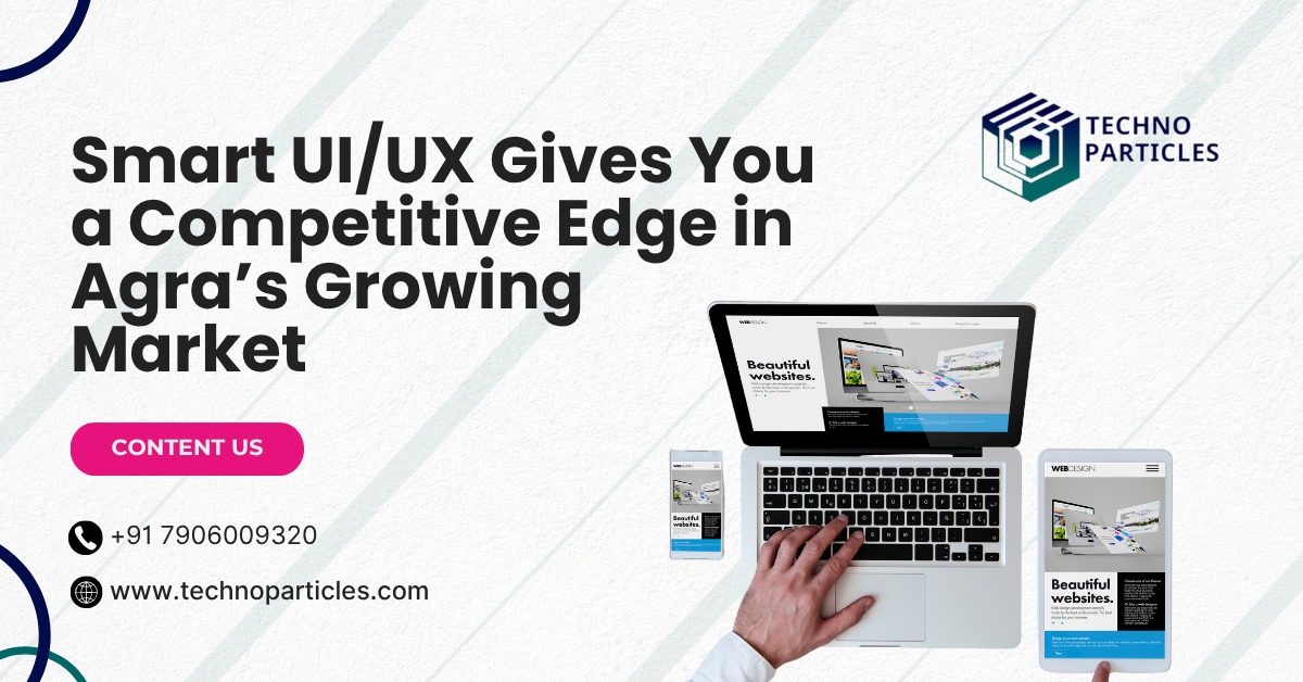 3 Reasons Smart Agra Businesses Are Investing in UI/UX Design (Before It’s Too Late)